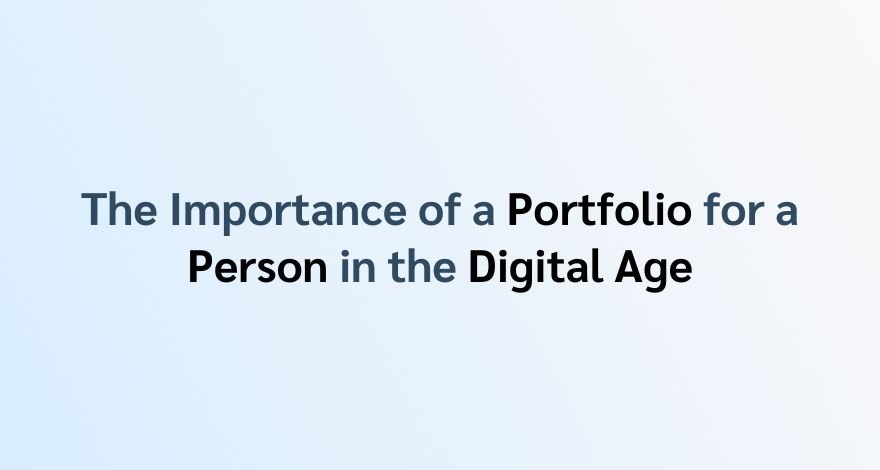 The Importance of a Portfolio for a Person in the Digital Age